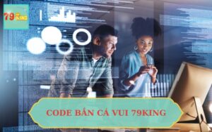 CODE BẮN CÁ VUI 79KING