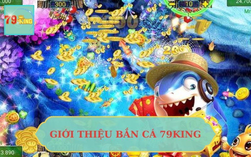 GIỚI THIỆU BẮN CÁ 79KING