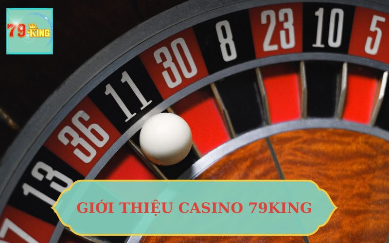 GIỚI THIỆU CASINO 79KING