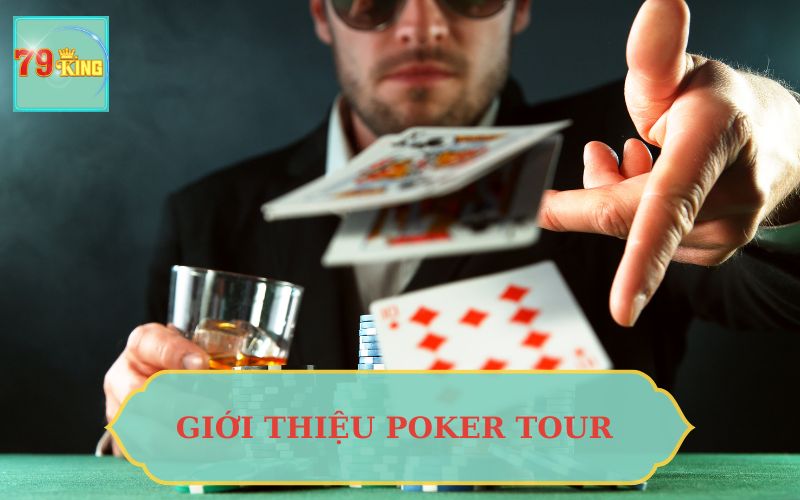 GIỚI THIỆU POKER TOUR 79KING