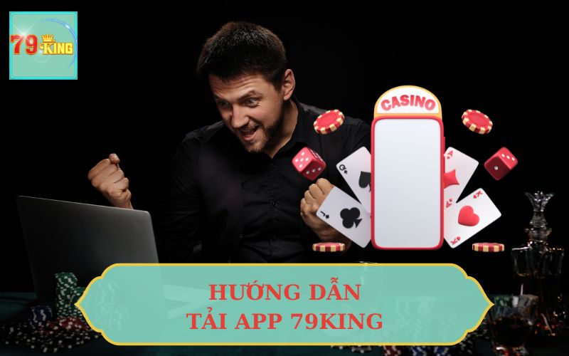 HƯỚNG DẪN TẢI APP 79KING